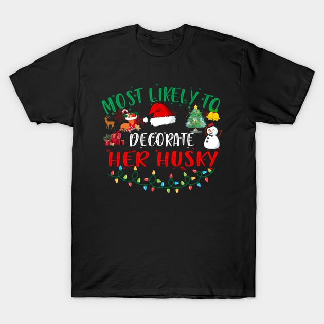 Most Likely To Decorate Her Husky Funny Christmas Gifts T-Shirt by Jeruk Bolang